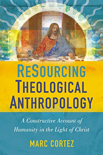 ReSourcing Theological Anthropology A Constructive Account of Humanity in the L [Paperback]