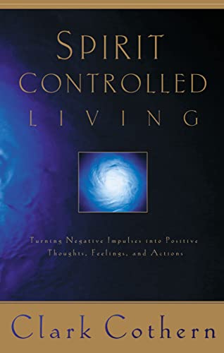 Spirit-Controlled Living Turning Negative Impulses Into Positive Thougths, Feel [Paperback]