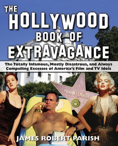 The Hollywood Book of Extravagance The Totally Infamous, Mostly Disastrous, and [Paperback]