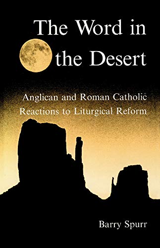 The Word in the Desert Anglican and Roman Catholic Reactions to Liturgical Refo [Hardcover]