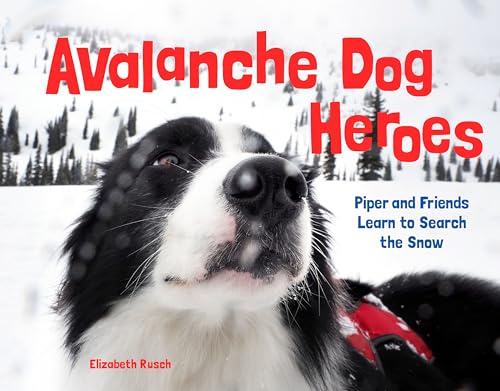 Avalanche Dog Heroes Piper and Friends Learn to Search the Snow [Hardcover]