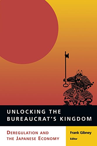 Unlocking the Bureaucrat's Kingdom Deregulation and the Japanese Economy [Paperback]