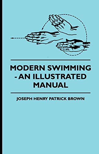 Modern Swimming - an Illustrated Manual [Paperback]