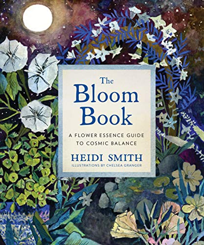 The Bloom Book A Flower Essence Guide to Cosmic Balance [Hardcover]