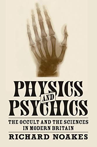 Physics and Psychics The Occult and the Sciences in Modern Britain [Paperback]