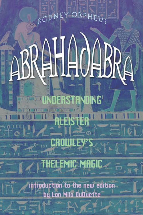 Abrahadabra Understanding Aleister Crowley's Thelemic Magick [Paperback]
