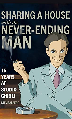 Sharing a House with the Never-Ending Man 15 Years at Studio Ghibli [Hardcover]
