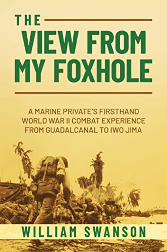 The View from My Foxhole A Marine Private&39s Firsthand World War II Combat E [Hardcover]