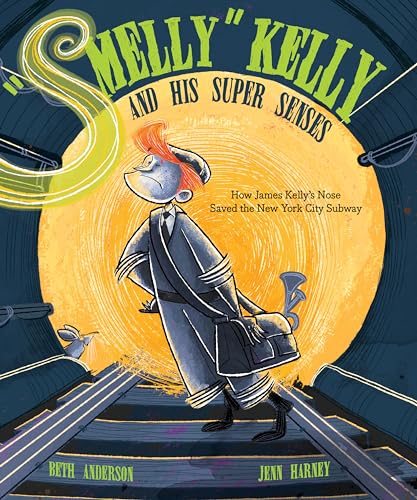 Smelly  Kelly and His Super Senses How James Kelly's Nose Saved the New York C [Hardcover]