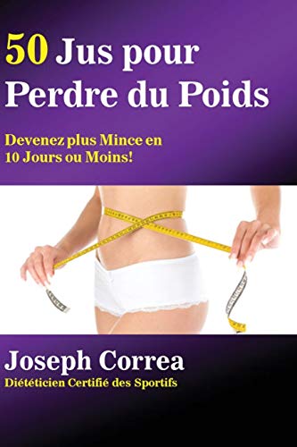 50 Jus Pour Perdre Du Poids Devenez Plus Mince En 10 Jours Ou Moins (french Ed [Paperback]