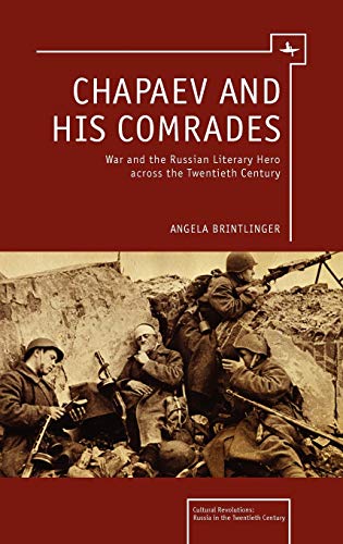 Chapaev and his Comrades War and the Russian Literary Hero Across the Twentieth [Hardcover]