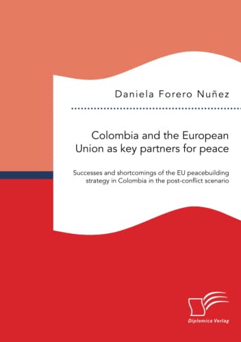 Colombia And The European Union As Key Partners For Peace. Successes And Shortco