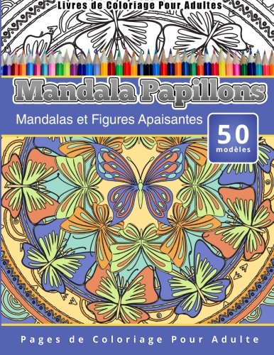 Livres De Coloriage Pour Adultes Mandala Papillons Mandalas Et Figures Apaisant [Paperback]