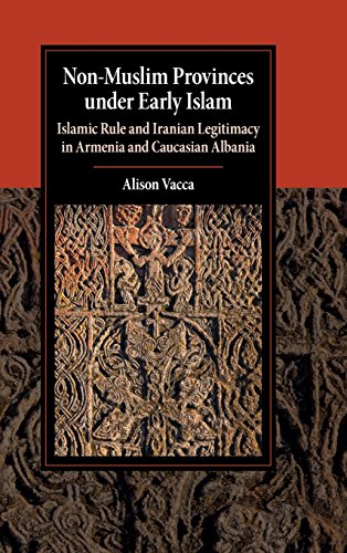 Non-Muslim Provinces under Early Islam Islamic Rule and Iranian Legitimacy in A [Hardcover]