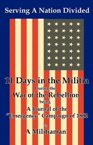 Serving A Nation Divided Eleven Days In The Militia During The War Of The Rebel [Paperback]