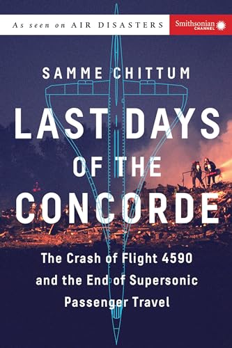 Last Days of the Concorde The Crash of Flight 4590 and the End of Supersonic Pa [Paperback]