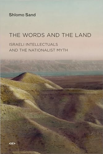 The Words and the Land Israeli Intellectuals and the Nationalist Myth [Paperback]