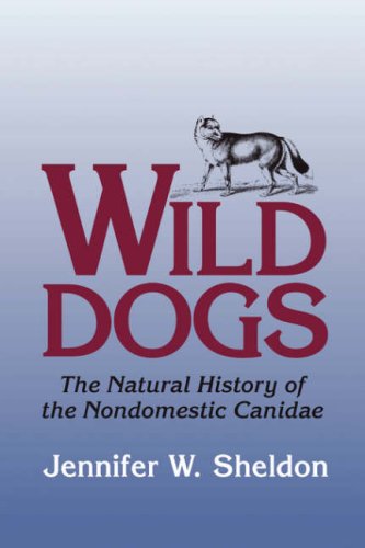 Wild Dogs The Natural History Of The Nondomestic Canidae [Paperback]