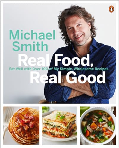 Real Food, Real Good Eat Well With Over 100 of My Simple, Wholesome Recipes A  [Paperback]