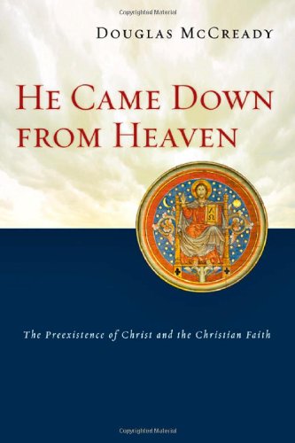 He Came Down From Heaven The Preexistence Of Christ And The Christian Faith [Paperback]
