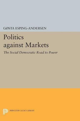 Politics against Markets The Social Democratic Road to Power [Paperback]