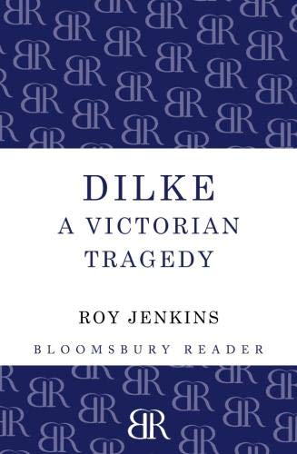 Dilke A Victorian Tragedy [Paperback]