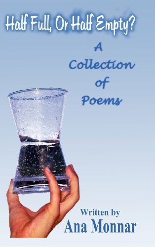 Half Full, or Half Empty  A Collection of Poems [Hardcover]