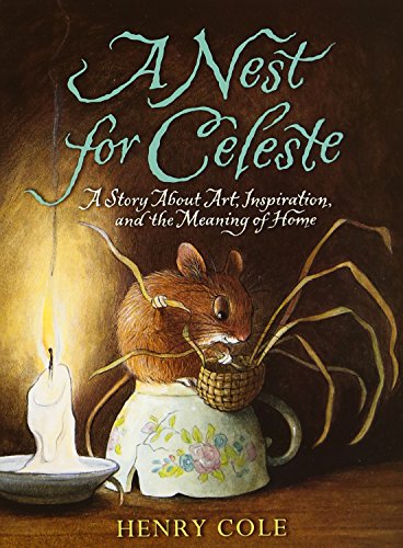 A Nest For Celeste A Story About Art, Inspiration, And The Meaning Of Home [Paperback]