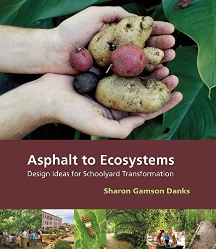 Asphalt to Ecosystems Design Ideas for Schoolyard Transformation [Paperback]