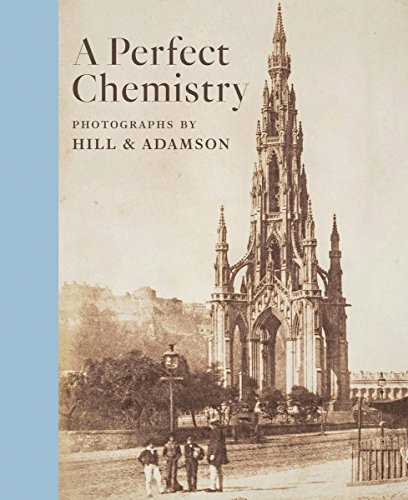 A Perfect Chemistry Photographs by Hill and Adamson [Hardcover]