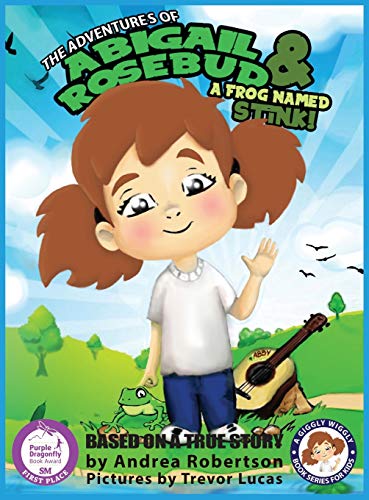 Adventures of Abigail Rosebud and a Frog Named Stink [Hardcover]