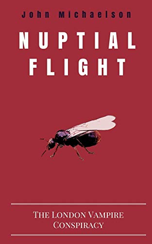 Nuptial Flight  The London Vampire Conspiracy [Paperback]