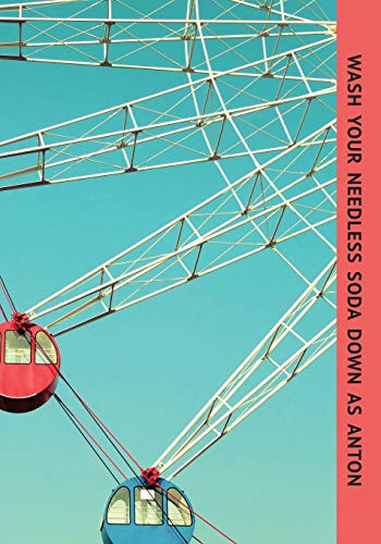 Wash Your Needless Soda Down As Anton [Paperback]