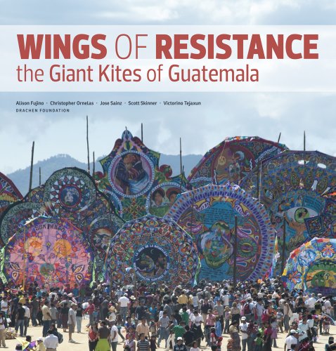 Wings Of Resistance The Giant Kites Of Guatemala [Paperback]