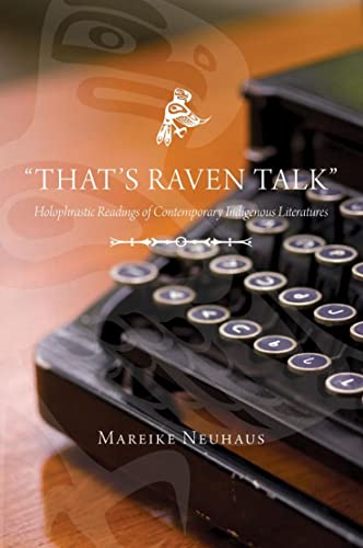 That's Raven Talk  Holophrastic Readings of Contemporary Indigenous Literature [Paperback]