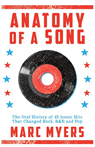Anatomy of a Song The Oral History of 45 Iconic Hits That Changed Rock, R&B [Paperback]