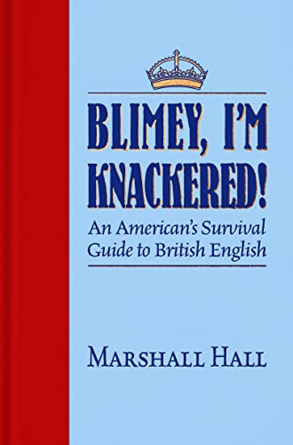 Blimey, Im Knackered An American's Survival Guide to British English [Hardcover]