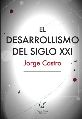 El Desarrollismo Del Siglo Xxi Un Examen Integral De Las Opciones De Desarrollo [Paperback]