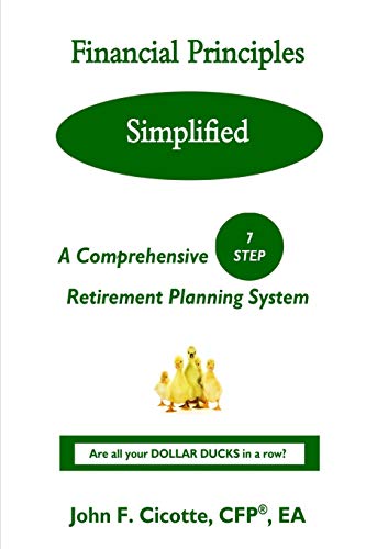 Financial Principles Simplified  A Comprehensive 7-Step Retirement Planning Sys [Paperback]
