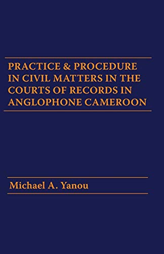 Practice And Procedure In Civil Matters In The Courts Of Records In Anglophone C [Paperback]