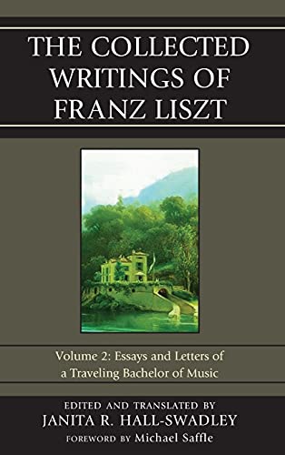 The Collected Writings of Franz Liszt Essays and Letters of a Traveling Bachelo [Hardcover]