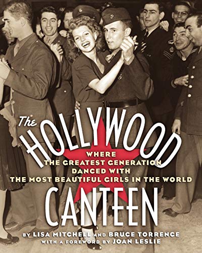 The Hollywood Canteen Where The Greatest Generation Danced With The Most Beauti [Paperback]