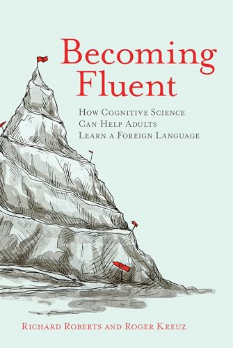 Becoming Fluent How Cognitive Science Can Help Adults Learn a Foreign Language [Paperback]