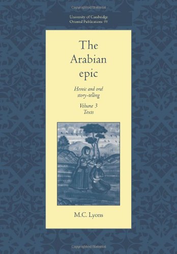 The Arabian Epic Volume 3, Texts Heroic and Oral Story-telling [Paperback]