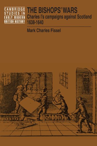 The Bishops' Wars Charles I's Campaigns against Scotland, 1638}}}1640 [Paperback]