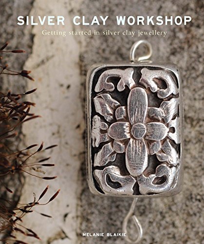 Silver Clay Workshop Getting Started in Silver Clay Jewellery [Paperback]