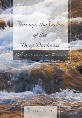 Through The Valley Of The Deep Darkness Holding Onto The Ancient Testimonies [Hardcover]
