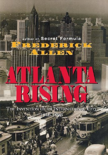 Atlanta Rising The Invention of an International City 1946-1996 [Hardcover]