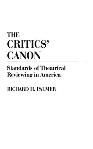 Critics' Canon  Standards of Theatrical Reviewing in America [Hardcover]
