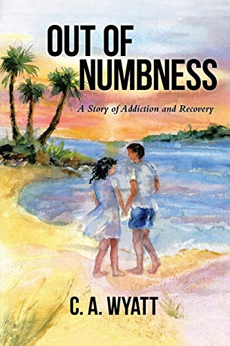 Out Of Numbness A Story Of Addiction And Recovery [Paperback]